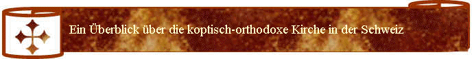 Ein Überblick über die koptisch-orthodoxe Kirche in der Schweiz